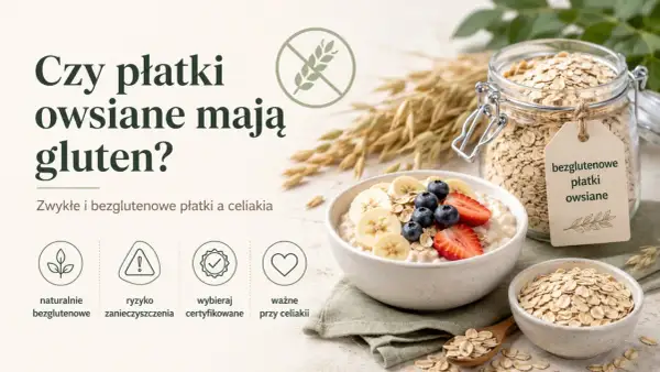 Czy płatki owsiane zawierają gluten? Obraz przedstawia miskę owsianki z owocami i słoik płatków owsianych z etykietą "bezglutenowe płatki owsiane".